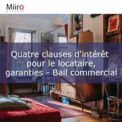 Quatre clauses d'intérêt pour le locataire, garanties - Bail commercial