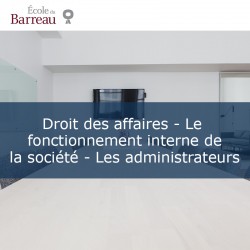 Droit des affaires - Le fonctionnement interne de la société - Les administrateurs