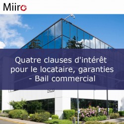 Quatre clauses d'intérêt pour le locataire, garanties - Bail commercial